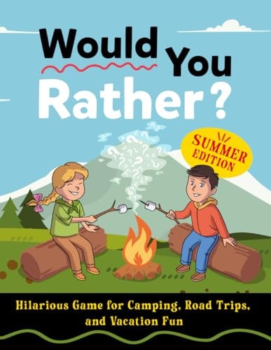 Would You Rather For Kids Hilarious Games For Camping, Road Trips and Vacation Fun