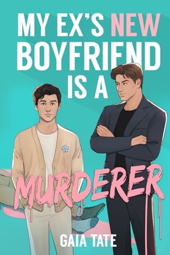 My Ex's New Boyfriend is a Murderer MM Romantic Comedy Thriller (Miles and Kieran Book 1)