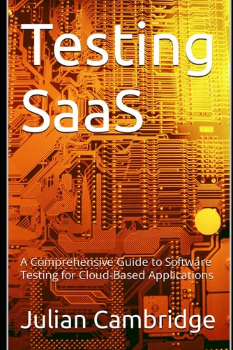 Testing SaaS A Comprehensive Guide to Software Testing for Cloud-Based Applications