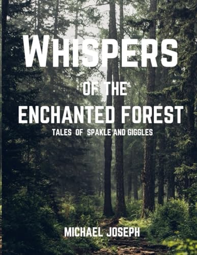 Whispers of the Enchanted Forest Tales of Sparkle and Giggles