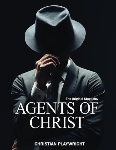 Agents of Christ The Original Stageplay