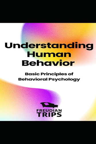 Understanding Human Behavior Basic Principles of Behavioral Psychology