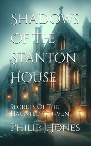 Shadows Of The Stanton House Secrets Of The Haunted Convent