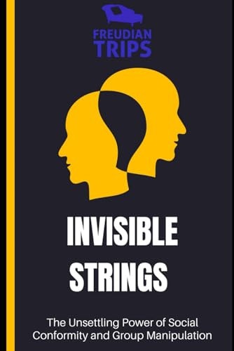Invisible Strings The Unsettling Power of Social Conformity and Group Manipulation