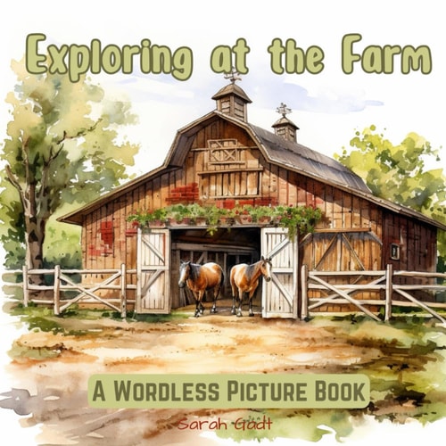 Exploring at the Farm A Wordless Picture Book