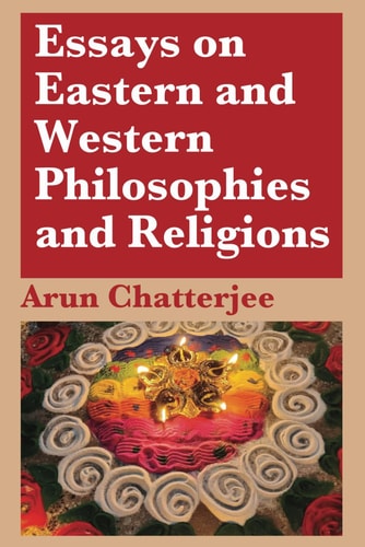 Essays on Eastern and Western Philosophies and Religions