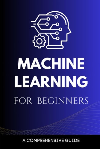 Machine Learning for Beginners A Comprehensive Guide