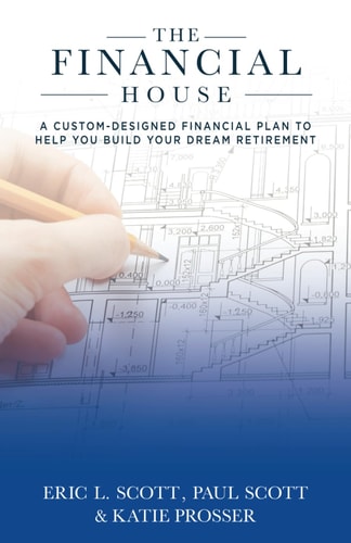 The Financial House A Custom-Designed Financial Plan to Help You Build Your Dream Retirement