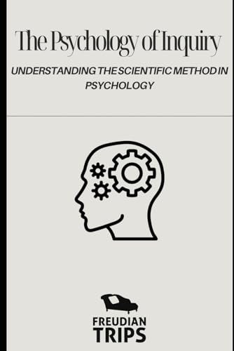 The Psychology of Inquiry Understanding the Scientific Method in Psychology