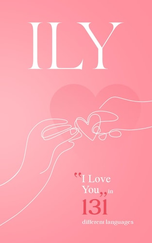 Ily "I LOVE YOU" in 131 Different Languages