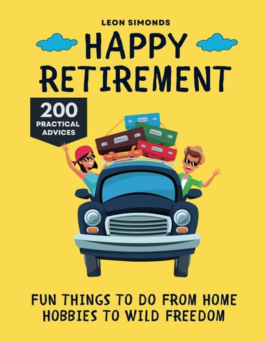 Happy Retirement Fun Things to Do from Home Hobbies to Wild Freedom