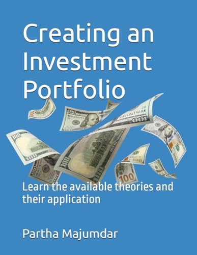 Creating an Investment Portfolio Learn the Available Theories and Their Application