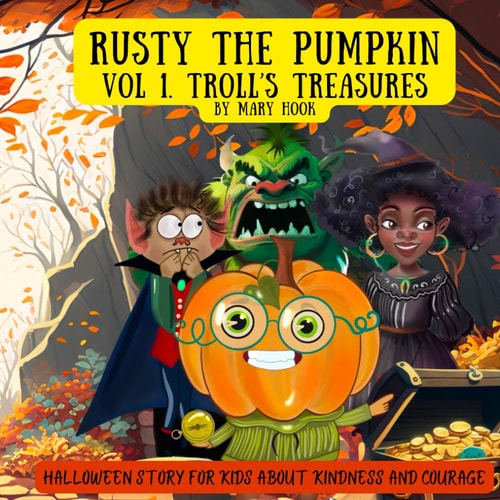 Rusty the Pumpkin. Vol 1. Troll's Treasures. A Halloween Story for Kids about Kindness and Courage.