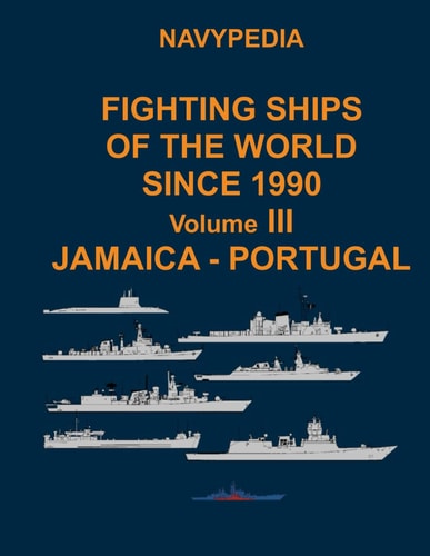 Navypedia. Fighting Ships of the World Since 1990. Volume III Jamaica - Portugal.