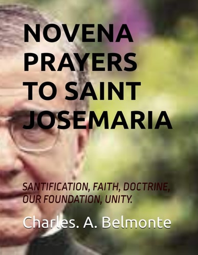 Novena Prayers to Saint Josemaria Santification, Faith, Doctrine, Our Foundation, Unity.