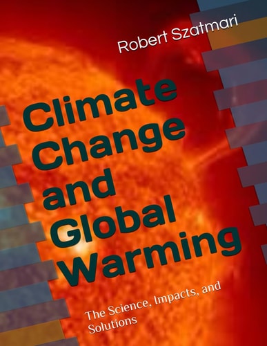 Climate Change and Global Warming The Science, Impacts and Solutions