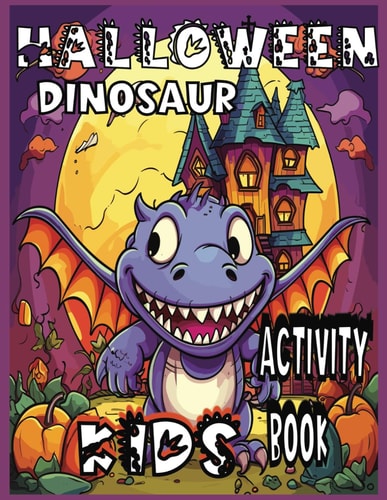 Halloween Dinosaur Kids Activity Book Ages 4-8 Spooky Themed Coloring and Mazes Pages: Pumpkin