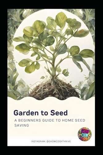 Garden to Seed A Beginners Guide to Seed Saving