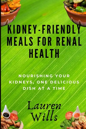 Kidney-Friendly Meals for Renal Health Nourishing Your Kidneys, One Delicious Dish at a Time