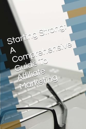Starting Strong A Comprehensive Guide To Affiliate Marketing