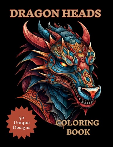 Dragon Heads Coloring Book 50 Unique Dragon Head Illustrations for Teens and Adults to Color