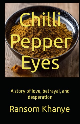 Chilli Pepper Eyes A Story of Love, Betrayal, and Desperation