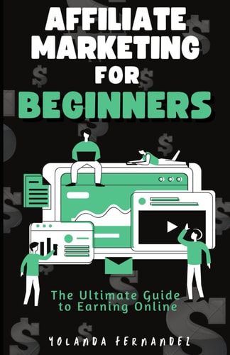 Affiliate Marketing for Beginners The Ultimate Guide To Earning Online