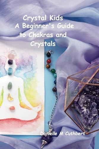Crystal Kids A Beginner's Guide to Chakras and Crystals