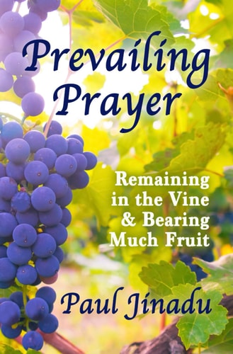 Prevailing Prayer Remaining in the Vine and Bearing Much Fruit