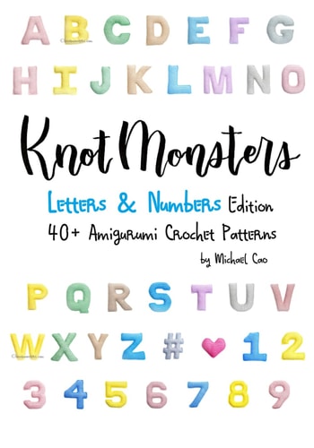 Knotmonsters Letters & Numbers Edition: 40+ Amigurumi Crochet Patterns