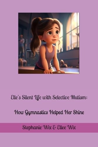 Elle's Silent Life with Selective Mutism How Gymnastics Helped Her Shine