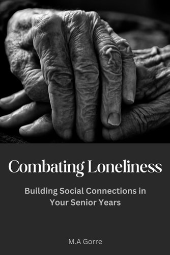 Combating Loneliness Building Social Connections in Your Senior Years