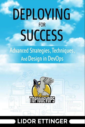 Deploying For Success Advanced Strategies, Techniques, And Design In DevOps
