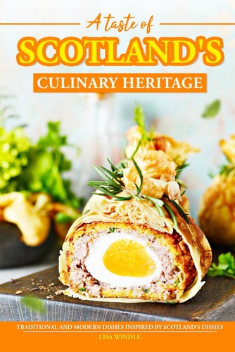 A Taste of Scotland's Culinary Heritage Traditional and Modern Dishes Inspired by Scotland's Dishes