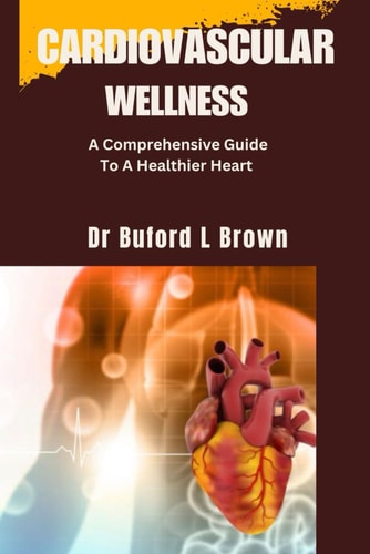 Cardiovascular Wellness A Comprehensive Guide To A Healthier Heart