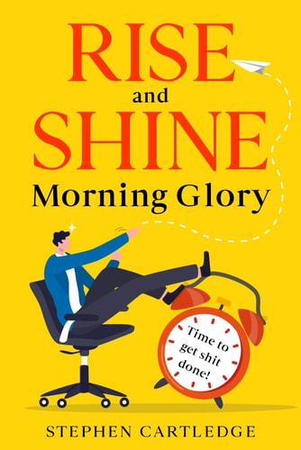 Rise And Shine Morning Glory Time to Get Shit Done