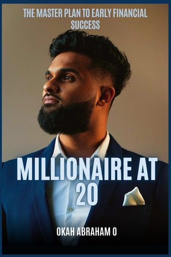 Millionaire at 20 The Master Plan to Early Financial Success