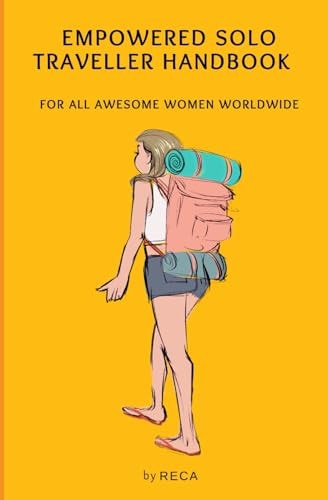 Empowered Solo Traveller Handbook For All Awesome Women Worldwide