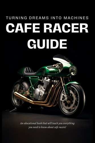 Cafe Racer Guide Turning Dreams Into Machines