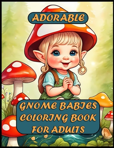 Adorable Gnome Babies Coloring Book For Adults