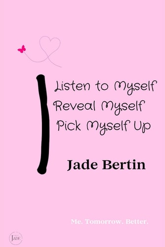 I Listen to Myself, I Reveal Myself, I Pick Myself Up Me. Tomorrow. Better.