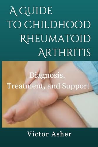 A Guide to Childhood Rheumatoid Arthritis Diagnosis, Treatment, and Support
