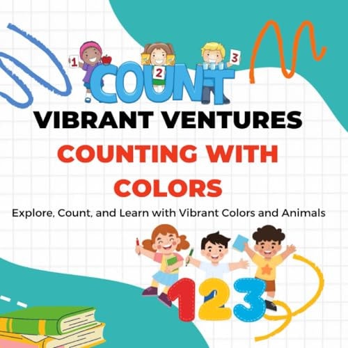 Vibrant Ventures Counting with Colors Explore, Count, and Learn with Vibrant Colors and Animals