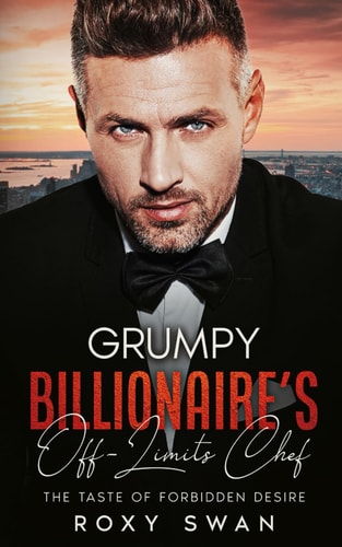Grumpy Billionaire's Off-Limits Chef The Taste of Forbidden Desire