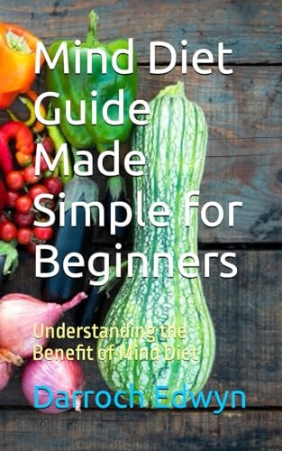 Mind Diet Guide Made Simple for Beginners Understanding the Benefit of Mind Diet
