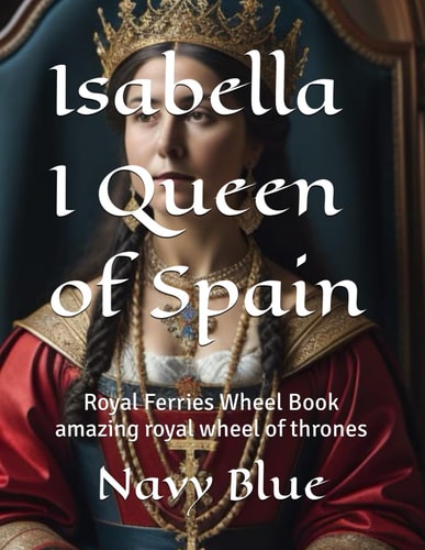 Isabella I Queen of Spain Amazing Royal Wheel of Thrones