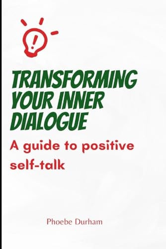 Transforming Your Inner Dialogue A Guide to Positive Self-talk