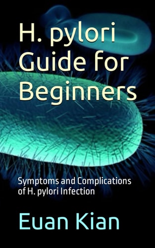H. Pylori Guide for Beginners Symptoms and Complications of H. Pylori Infection