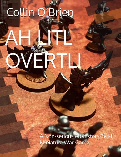 Ah Litl Overtli A Non-serious Alt-history/Sci-fi Miniature War Game