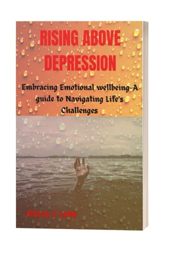 Rising Above Depression Embracing Emotional Well-being-A Guide to Navigating Life's Challenges